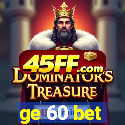 ge 60 bet